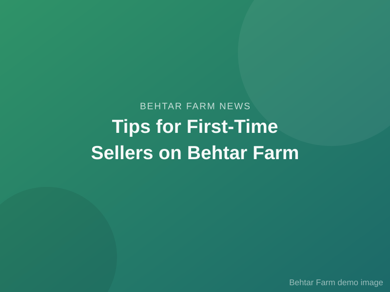 Tips for First-Time Sellers on Behtar Farm